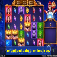 manipulados mineiros